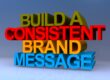 build a consistent brand message